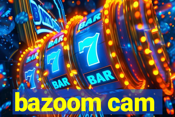 bazoom cam